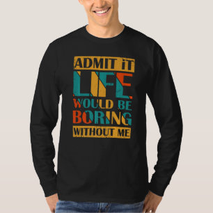 Camiseta Admita Que A Vida Seria Chata Sem Mim Retro Vin