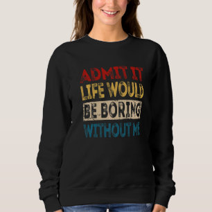 Camiseta Admita Que A Vida Seria Chata Sem Mim Sarcasti
