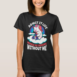 Camiseta Admita Que A Vida Seria Chata Sem Mim Unicorn M
