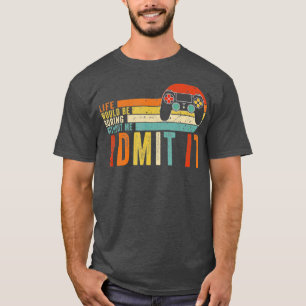 Camiseta Admita Que A Vida Seria Chata Sem MimJogo Bo