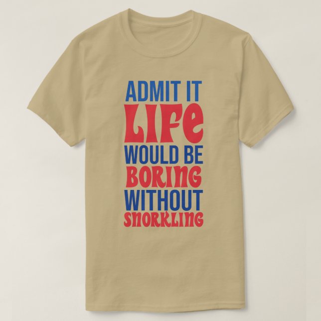Camiseta Admita Que A Vida Seria Chata Sem Sroncar (Frente do Design)