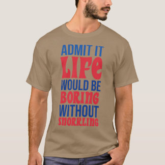 Camiseta Admita Que A Vida Seria Chata Sem Sroncar