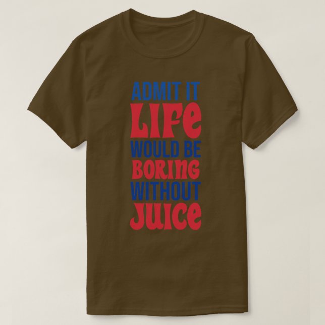 Camiseta Admita Que A Vida Seria Chata Sem Sumo (Frente do Design)