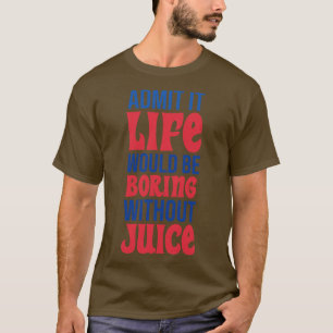 Camiseta Admita Que A Vida Seria Chata Sem Sumo