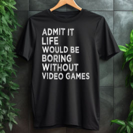 Camiseta Admita Que A Vida Seria Chata Sem Videos games