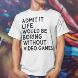 Camiseta Admita Que A Vida Seria Chata Sem Videos games