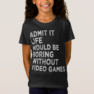 Camiseta Admita Que A Vida Seria Chata Sem Videos games