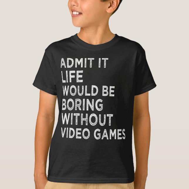Camiseta Admita Que A Vida Seria Chata Sem Videos games (Frente)