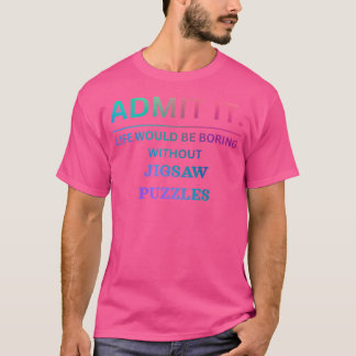 Camiseta Admita que a vida seria entediante sem quebra-cabe