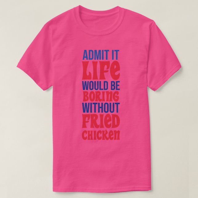 Camiseta Admita Que A Vida Seria Entediosa Sem Pinça Fritad (Frente do Design)