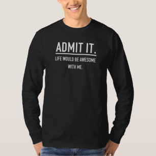 Camiseta Admita Que A Vida Seria Incrível Para Mim.