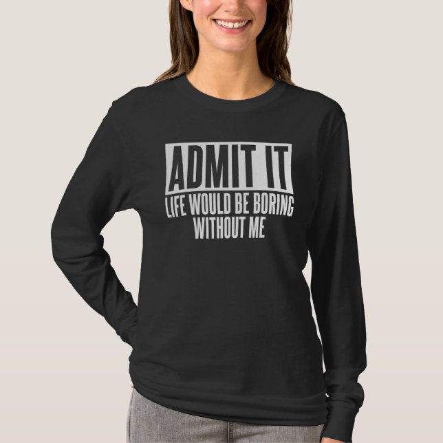 Camiseta Admita Que A Vida Seria Uma Piada De Humor Chata P (Frente)