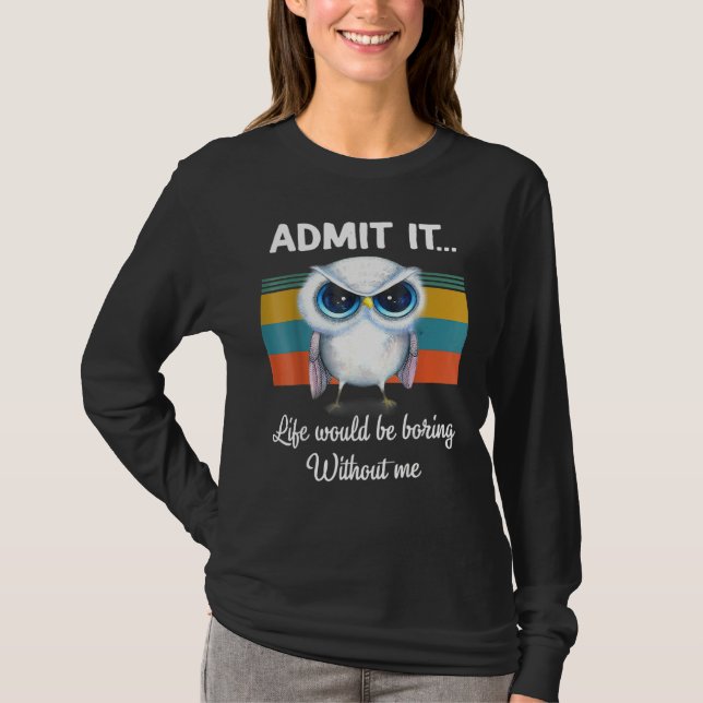 Camiseta Admita Que É Mentira Sem Mim Coruja (Frente)