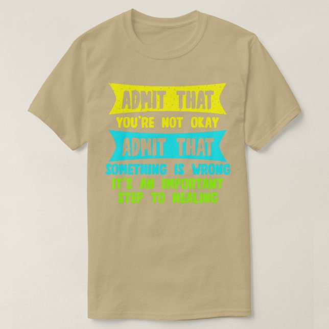 Camiseta Admita Que Não Está Bem Admite Que Algo É (Frente do Design)