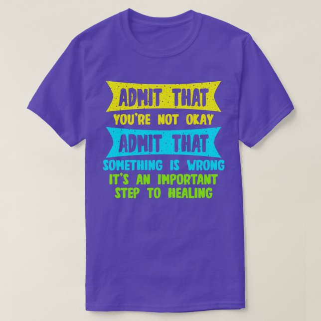Camiseta Admita Que Não Está Bem Admite Que Algo É (Frente do Design)