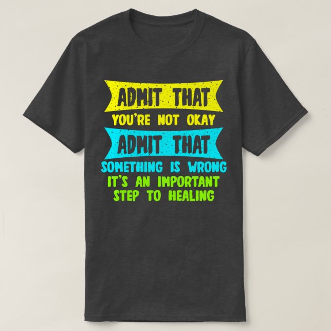 Camiseta Admita Que Não Está Bem Admite Que Algo É (Frente do Design)
