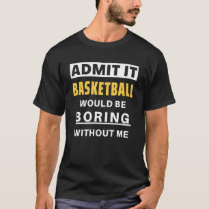 Camiseta Admita Que O Basquete Seria Uma Coisa De Basquete