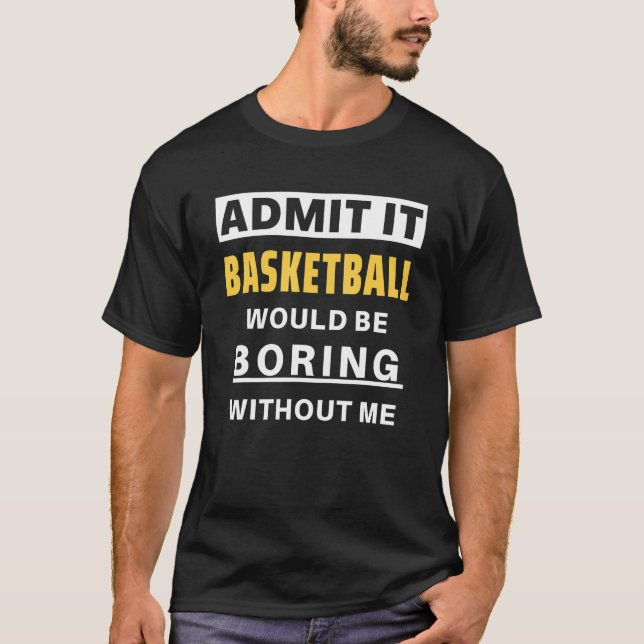 Camiseta Admita Que O Basquete Seria Uma Coisa De Basquete  (Frente)