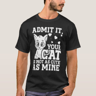 Camiseta Admita Que Seu Gato Não É Tão Bonito Quanto O Meu