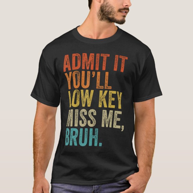 Camiseta Admita Que Vai Sentir Falta De Mim Professores Bru (Frente)