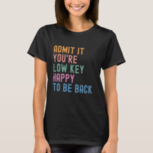 Camiseta Admita que você está feliz em voltar no primeiro d