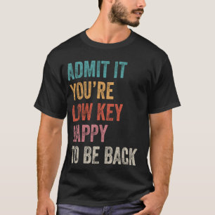 Camiseta Admita que você ficará feliz em voltar para o Chá