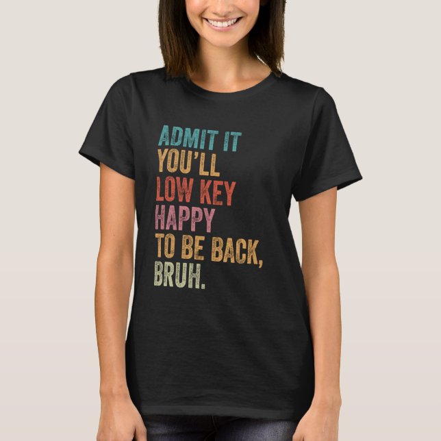 Camiseta Admita que você vai ficar feliz em estar de volta (Frente)
