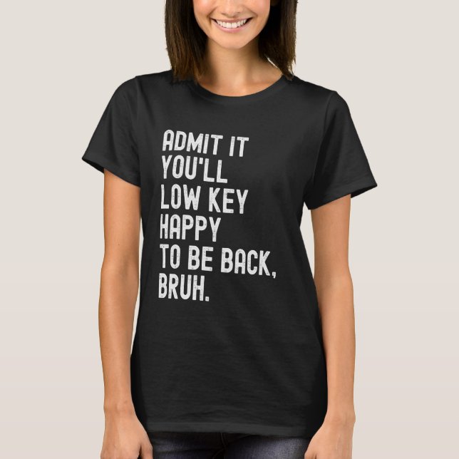Camiseta Admita que você vai ficar feliz em voltar Bruh Fun (Frente)