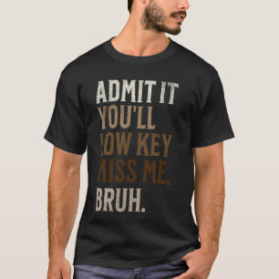 Camiseta Admita que você vai sentir minha falta, mano. Engr