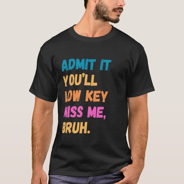 Camiseta Admita que você vai sentir minha falta, professore (Frente)