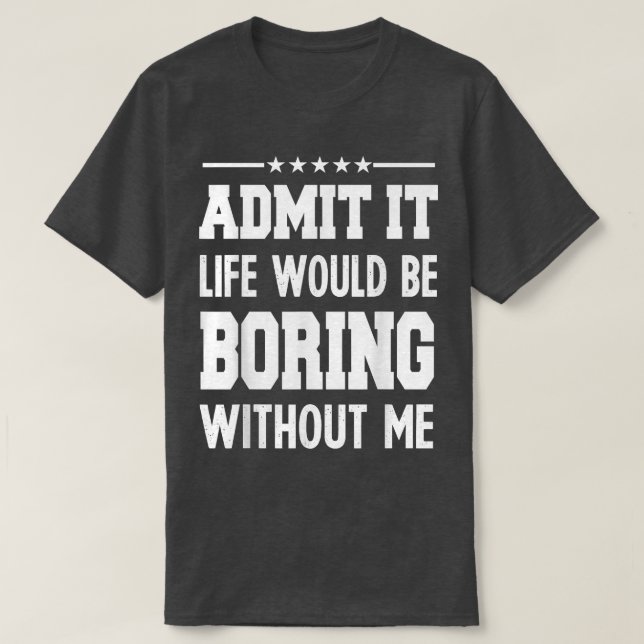 Camiseta Admita uma vida chata sem graça para homens engraç (Frente do Design)