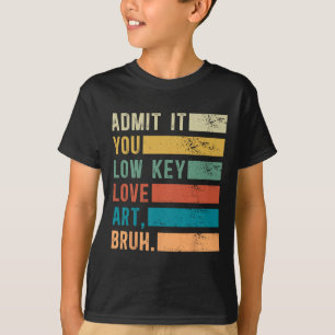 Camiseta Admita, você ama arte em um nível baixo, mano, art