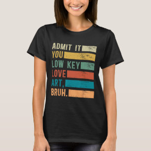 Camiseta Admita, você ama arte em um nível baixo, mano, div