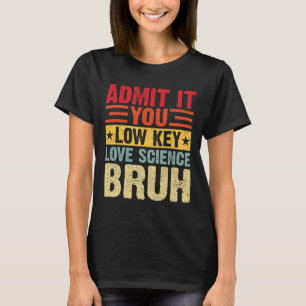 Camiseta Admita, você ama ciência em segredo, mano, é engra