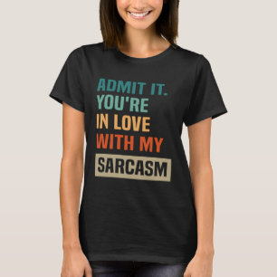 Camiseta Admita, Você Está Apaixonado Pelo Meu Sarcasmo Cam