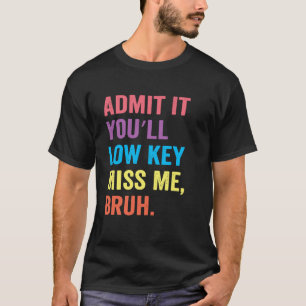 Camiseta Admita, Você Vai Secretamente Me Sentir Saudade Br