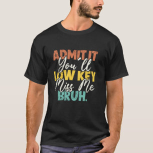 Camiseta Admita, Você Vai Secretamente Me Sentir Saudade, C
