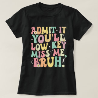 Camiseta Admite, Você Vai Secretamente Me Perder, Professor