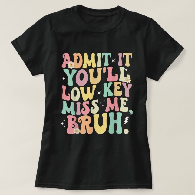 Camiseta Admite, Você Vai Secretamente Me Perder, Professor (Frente do Design)