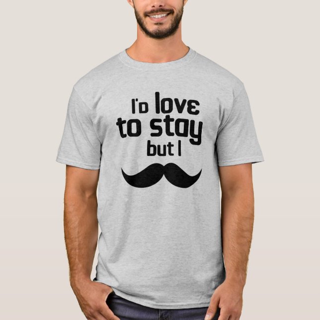 Camiseta Adoraria ficar, mas bigode (Frente)