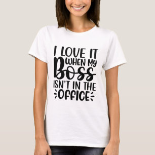 Camiseta Adoro quando meu chefe não está no escritório