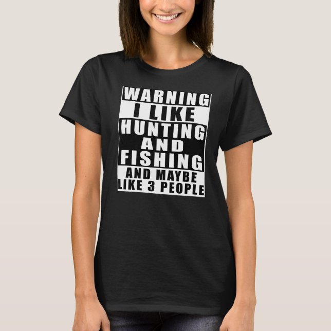 Camiseta Advertência Eu Gosto De Caça E Pesca E Talvez Como (Frente)