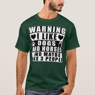 Camiseta Advertência Eu Gosto De Cães E Cavalos E Talvez De