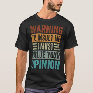 Camiseta Advertência Para Me Insultar Eu Devo Valorizar Sua