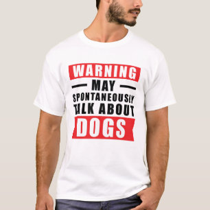 Camiseta Advertência Pode Falar Espontaneamente Sobre Cães