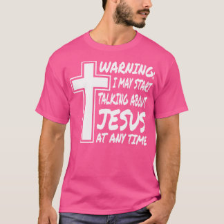 Camiseta Advertência Posso Começar A Falar De Jesus A Qualq