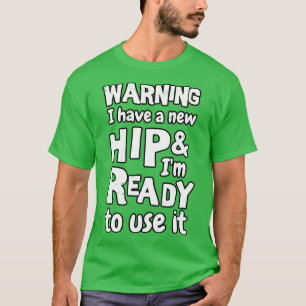 Camiseta Advertência tenho uma anca nova e ele está pronto
