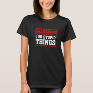 Camiseta Advertindo Eu faço coisas estúpidas Homens sarcást