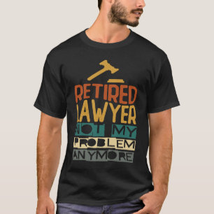 Camiseta Advogado Aposentado Não É Mais Meu Problema Apose