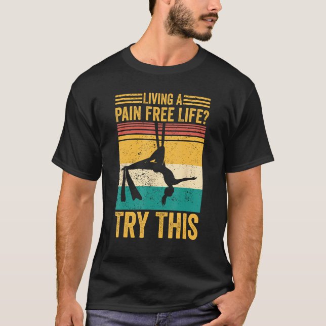 Camiseta Aerial Silk Aerialist Living A Pain Free Life Try  (Frente)